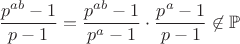 $\dfrac{p^{ab}-1}{p-1}=\dfrac{p^{ab}-1}{p^a-1}\cdot \dfrac{p^a-1}{p-1}\not \in \mathbb{P}$