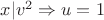$x|v^2 \Rightarrow u=1$