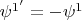 $\psi^{1'} = -\psi^1$