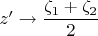 $z' \rightarrow \dfrac{\zeta_1 + \zeta_2}{2}$