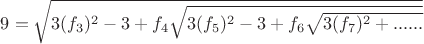 $9=\sqrt{3(f_3)^2-3+f_4\sqrt{3(f_5)^2-3+f_6\sqrt{3(f_7)^2+......}}}$