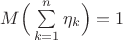 $M\Big(\sum \limits_{k=1}^{n}\eta_k\Big)=1$