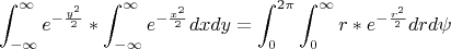 $$\int_{-\infty}^{\infty}{ e^{ -\frac {y^2} {2}}}*\int_{-\infty}^{\infty} e^{ -\frac {x^2} {2}}dxdy=\int_{0}^{2\pi}\int_{0}^{\infty} r*e^{ -\frac {r^2} {2}}drd\psi$$