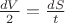 $\frac{dV}{2}=\frac{dS}{t}$