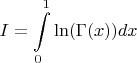 $$
I = \int\limits_0^1 \ln(\Gamma(x)) dx
$$