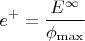 \[
e^ +   = \frac{{E^\infty  }}
{{\phi _{\max } }}
\]