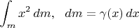 $\displaystyle \int_m x^2\, dm,\ \ dm=\gamma(x)\, dx$