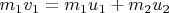 $m_1v_1 = m_1u_1 + m_2u_2$
