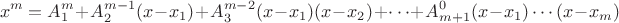 $$x^m=A_1^m+A_2^{m-1}(x-x_1)+A_3^{m-2}(x-x_1)(x-x_2)+ \cdots + A_{m+1}^{0}(x-x_1)\cdots(x-x_m)$$