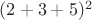 $(2+3+5)^2$