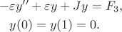 $$
\begin{align}
-&\varepsilon y'' + \varepsilon y + Jy = F_3, \\
&y(0) = y(1) = 0.
\end{align}
$$