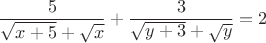 $$\frac{5}{\sqrt{x+5}+\sqrt{x}}+\frac{3}{\sqrt{y+3}+\sqrt{y}}=2$$