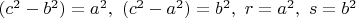 $(c^2-b^2)=a^2, \ (c^2-a^2)=b^2, \ r=a^2, \ s=b^2$