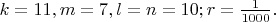 $k=11, m=7, l=n=10; r=\frac{1}{1000}.$