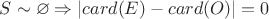 $S \sim\varnothing \Rightarrow  \left\lvert card(E) - card(O) \right\rvert  = 0$