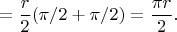 $$
=\frac{r}{2}(\pi/2+\pi/2)=\frac{\pi r}{2}.
$$