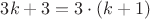 $$3k+3 = 3 \cdot (k+1)$$