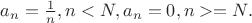 $a_n=\frac 1n,n<N, a_n=0,n>=N.$