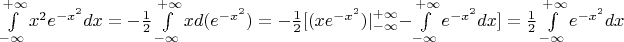 $\int \limits_{-\infty}^{+\infty} x^2 e^{-x^2} dx = - \frac 1 2 \int \limits_{-\infty}^{+\infty} x d(e^{-x^2}) = - {\frac 1 2} [ (x e^{-x^2})|\limits_{-\infty}^{+\infty} - \int \limits_{-\infty}^{+\infty} e^{-x^2} dx ] = {\frac 1 2}  \int \limits_{-\infty}^{+\infty} e^{-x^2} dx$