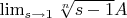 $\lim_{s \to 1} \sqrt[n]{s-1} A$