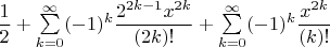 $\dfrac{1}{2}+\sum\limits_{k = 0}^{\infty}(-1)^k\dfrac{2^{2k-1}x^{2k}}{(2k)!} + \sum\limits_{k = 0}^{\infty}(-1)^k\dfrac{x^{2k}}{(k)!}$