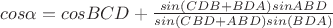 $cos\alpha=cosBCD+\frac{sin(CDB+BDA)sinABD}{sin(CBD+ABD)sin(BDA)}$