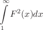$$ \int \limits_1^{\infty} F^2(x)dx$$