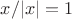 $x/|x|=1$