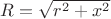 $R=\sqrt{r^2+x^2}$