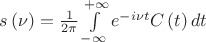 $\[s\left( \nu  \right) = \frac{1}{{2\pi }}\int\limits_{ - \infty }^{ + \infty } {{e^{ - i\nu t}}C\left( t \right)dt} \]$