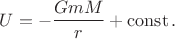 $$U=-\frac{GmM}{r}+\operatorname{const}.$$