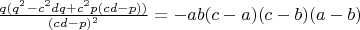 $\frac{q(q^2-c^2dq+c^2p(cd-p))}{(cd-p)^2}=-ab(c-a)(c-b)(a-b)$
