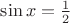 $\sin x = \frac{1}{2}$