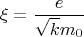 $$\xi =\frac {e}{\sqrt {k}m_0}$$