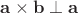 $\mathbf a\times\mathbf b\perp\mathbf a$