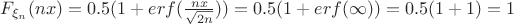 $F_{\xi_n}(nx)=0.5(1+erf(\frac{nx}{\sqrt{2n}}))=0.5(1+erf(\infty))=0.5(1+1)=1$