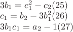 $\begin{array}{l}
3b_1 = c_1^2 - c_2 (25) \\
c_1 = b_2 - 3b_1^2 (26) \\
3b_1 c_1 = a_2 - 1(27) \\
\end{array}
$ $\begin{array}{l}
3b_1 = c_1^2 - c_2 (25) \\
c_1 = b_2 - 3b_1^2 (26) \\
3b_1 c_1 = a_2 - 1(27) \\
\end{array}
$