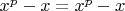 $x^p-x=x^p-x$