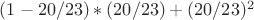 $(1-20/23)*(20/23)+(20/23)^2$