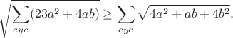 $$\sqrt{\sum_{cyc}(23a^2+4ab)}\geq\sum_{cyc}\sqrt{4a^2+ab+4b^2}.$$