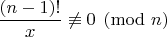 $\dfrac{(n-1)!}{x} \not \equiv 0 \pmod n$