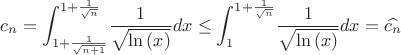 $$
c_{{n}}=\int_{1+{\frac {1}{\sqrt {n+1}}}}^{1+{\frac {1}{\sqrt {n}}}}\!{\frac {1}{\sqrt {\ln \left( x \right) }}}{dx}\leq \int _{1}^{1+{\frac {1}{\sqrt {n}}}}\!{\frac {1}{\sqrt {\ln \left( x \right) }}}{dx}=\widehat{c_{{n}}}
$$ $$
c_{{n}}=\int_{1+{\frac {1}{\sqrt {n+1}}}}^{1+{\frac {1}{\sqrt {n}}}}\!{\frac {1}{\sqrt {\ln \left( x \right) }}}{dx}\leq \int _{1}^{1+{\frac {1}{\sqrt {n}}}}\!{\frac {1}{\sqrt {\ln \left( x \right) }}}{dx}=\widehat{c_{{n}}}
$$