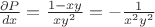 $\frac {\partial P} {dx}=\frac {1-xy} {xy^2}=-\frac {1} {x^2y^2}$