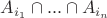 $A_{i_1}\cap...\cap A_{i_n}$