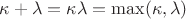 $\kappa + \lambda = \kappa \lambda = \max(\kappa, \lambda)$