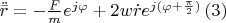 $\ddot{\bar{r}}=-\frac{F}{m}e^{j\varphi }+2w\dot{r}e^{j(\varphi +\frac{\pi }{2})}\,(3)$