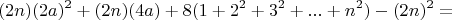 $$(2n)(2a)^2+(2n)(4a)+8(1+2^2+3^2+...+n^2)-(2n)^2=$$
