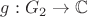 $g:G_2\to\mathbb C$