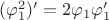 $(\varphi_1^2)'=2\varphi_1\varphi_1'$
