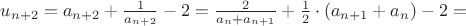$u_{n+2} = a_{n+2}+ \frac{1}{a_{n+2}}-2 =\frac{2}{a_n +a_{n+1}}+\frac{1}{2}\cdot  (a_{n+1}+a_n) - 2= $